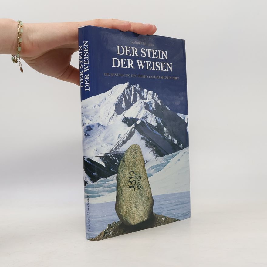 Gerhard Osterbauer Der Stein der Weisen. Die Besteigung des Shisha Pangma 8013m in Tibet