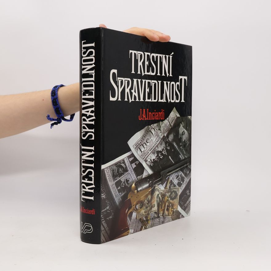 James A. Inciardi Trestní spravedlnost. Ústavní principy trestního práva, trestního řádu a nápravné výchovy