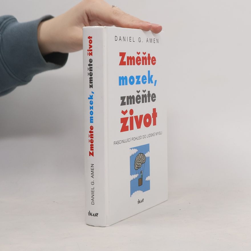 Daniel Amen Změňte mozek, změňte život : fascinující pohled do lidské mysli
