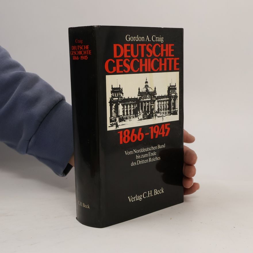 Gordon Alexander Craig Deutsche Geschichte 1866 - 1945