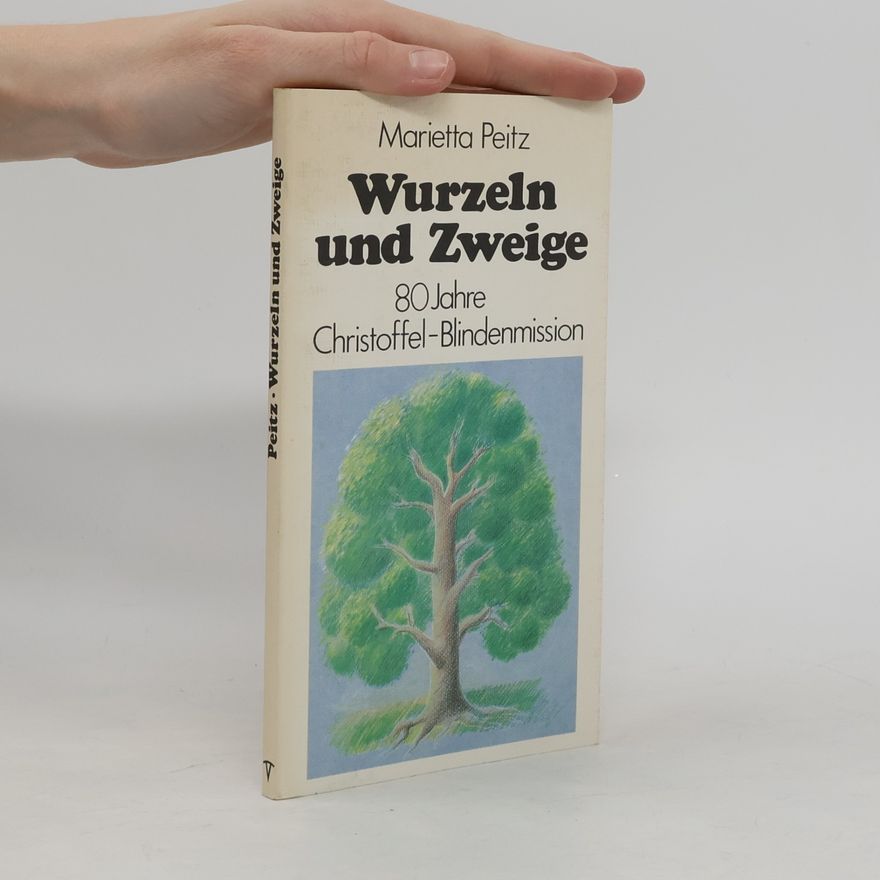 Marietta Peitz Wurzeln und Zweige. 80 Jahre Christoffel-Blindenmission