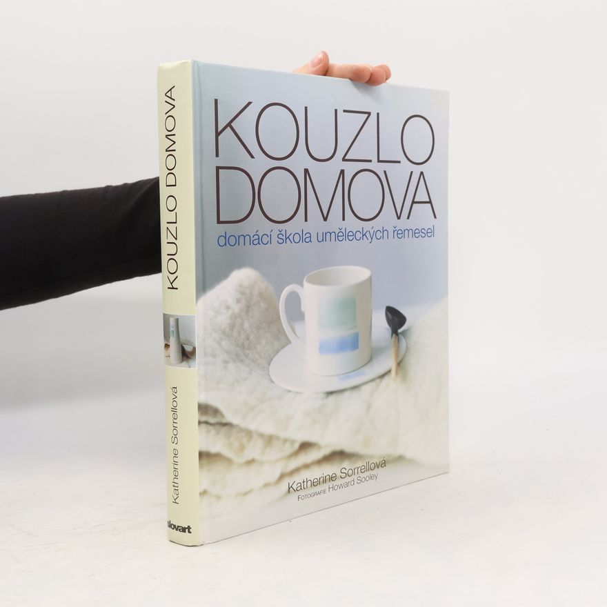 Howard Sooley Kouzlo domova: Domácí škola uměleckých řemesel