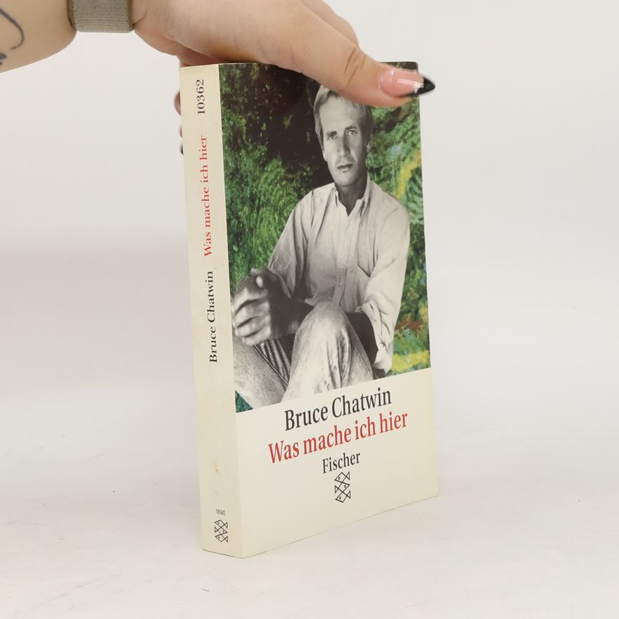 Bruce Chatwin Was mache ich hier