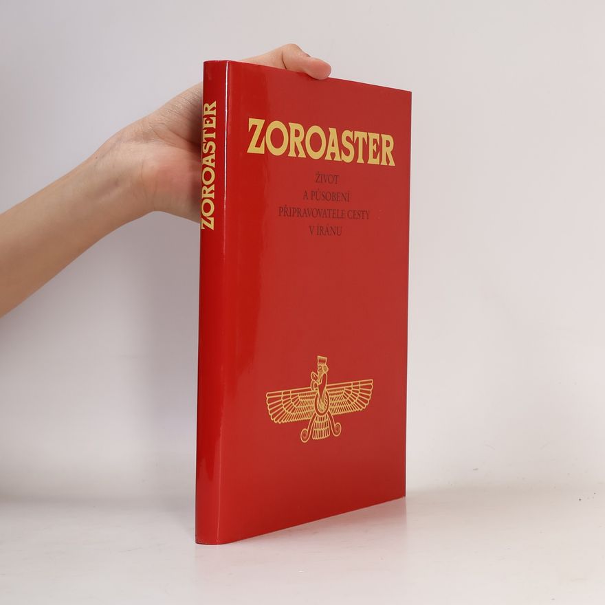 Various authors Zoroaster : Život a působení připravovatele cesty v Íránu