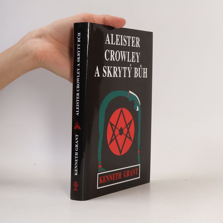 Kenneth Grant Aleister Crowley a skrytý bůh