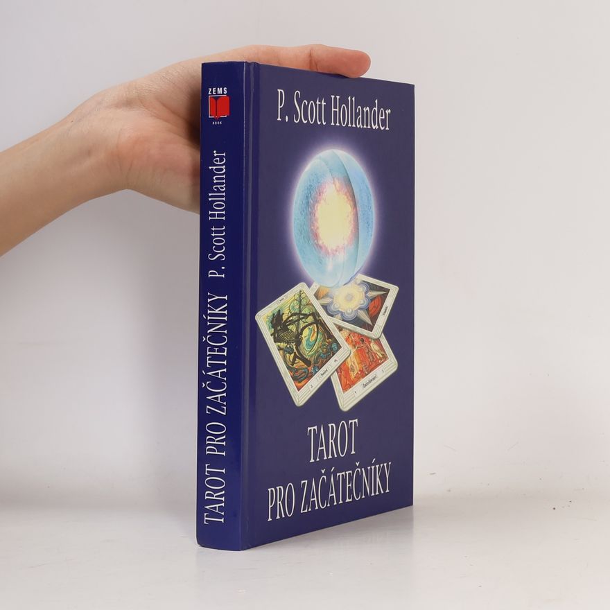 P. Scott Hollander Tarot pro začátečníky. Snadná cesta k porozumění a interpretaci Tarotu