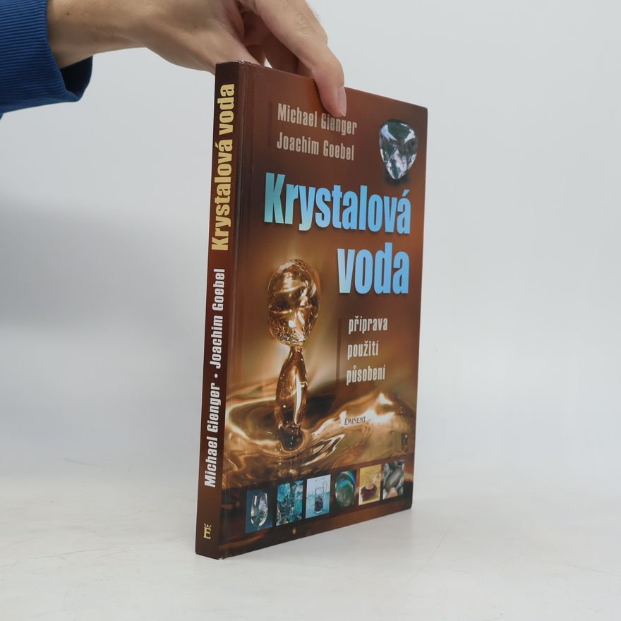 Joachim Goebel Krystalová voda: Příprava, použití, působení