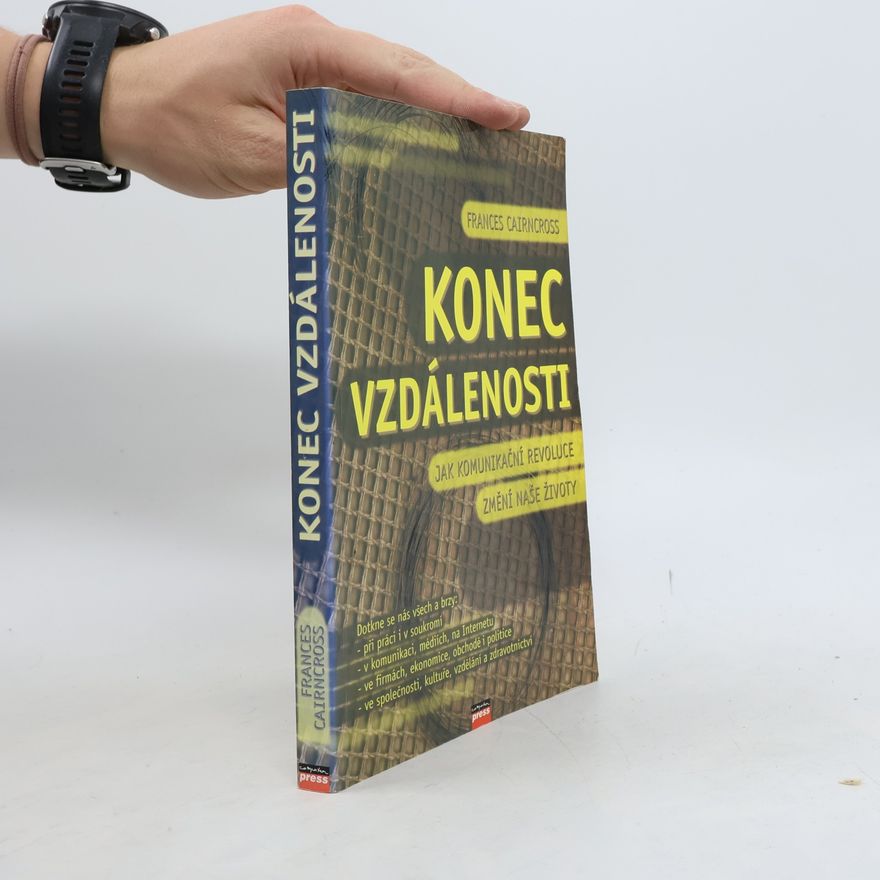 Frances Cairncross Konec vzdálenosti. Jak komunikační revoluce změní naše životy