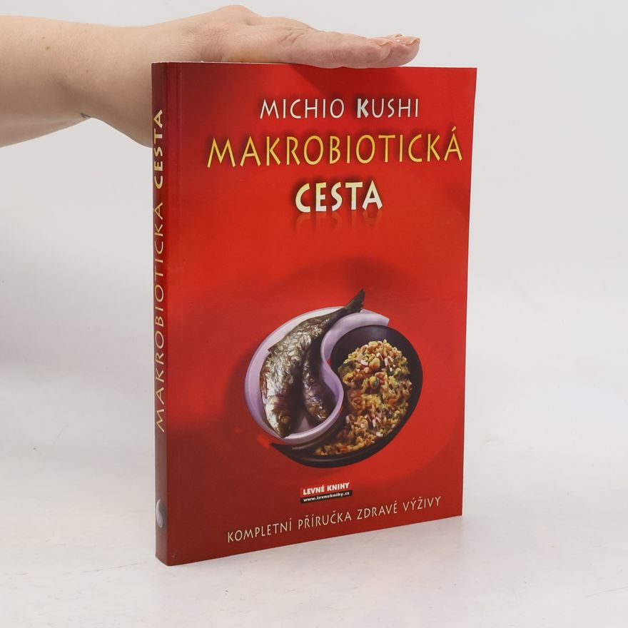 Michio Kushi Makrobiotická cesta. Kompletní příručka zdravé výživy