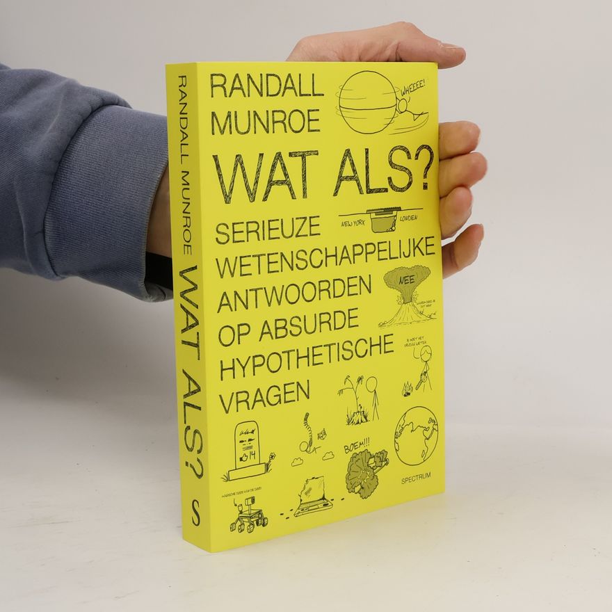 Randall Munroe Wat als? Serieuze wetenschappelijke antwoorden op absurde hypothetische vragen