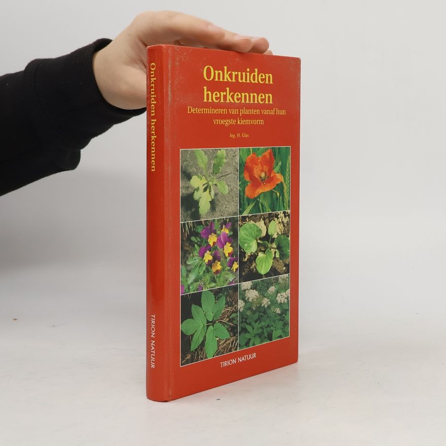 Glas, Henk Onkruiden herkennen: determineren van planten vanaf hun vroegste kiemvorm (Tirion natuur)