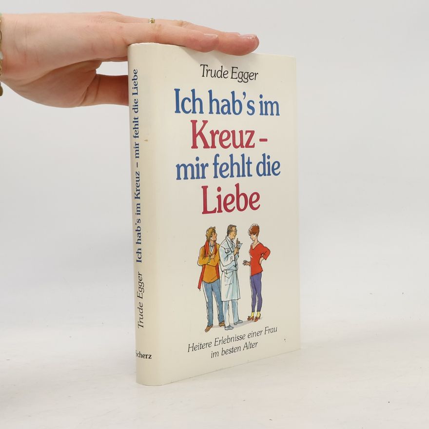 Trude Egger Ich hab's im Kreuz, mir fehlt die Liebe