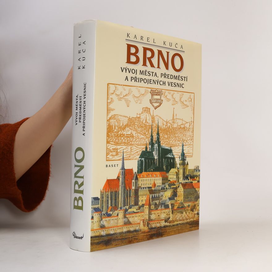 Karel Kuča Brno - vývoj města, předměstí a připojených vesnic
