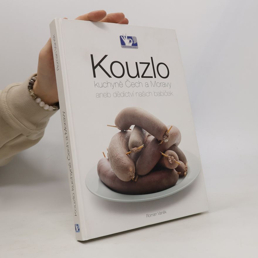 Roman Vaněk Kouzlo kuchyně Čech a Moravy aneb Dědictví našich babiček