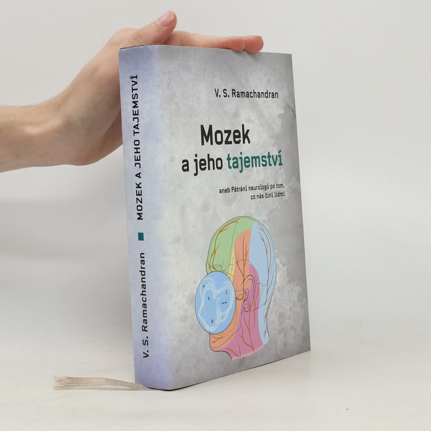 V. S. Ramachandran Mozek a jeho tajemství, aneb, Pátrání neurovědců po tom, co nás činí lidmi