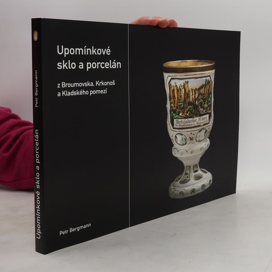 Petr Bergmann Upomínkové sklo a porcelán z Broumovska, Krkonoš a Kladského pomezí