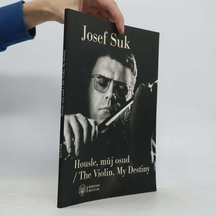 Jana Vojtěšková Josef Suk: housle, můj osud / The Violin, My Destiny