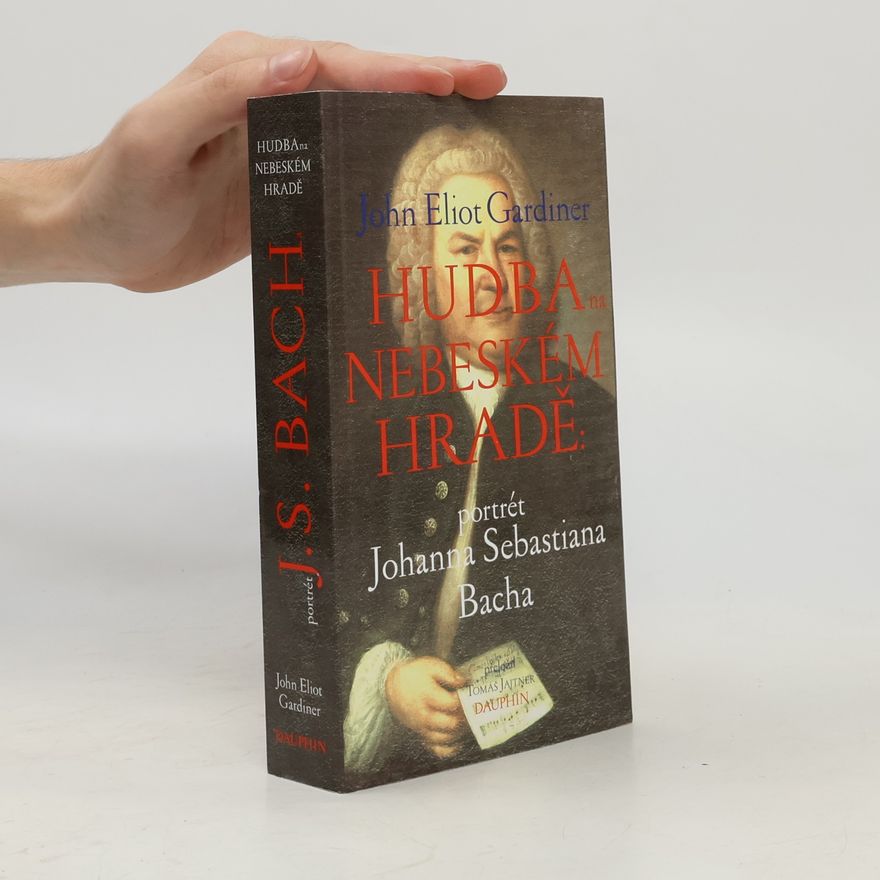 John Eliot Gardiner Hudba na nebeském hradě - Portrét Johanna Sebastiana Bacha