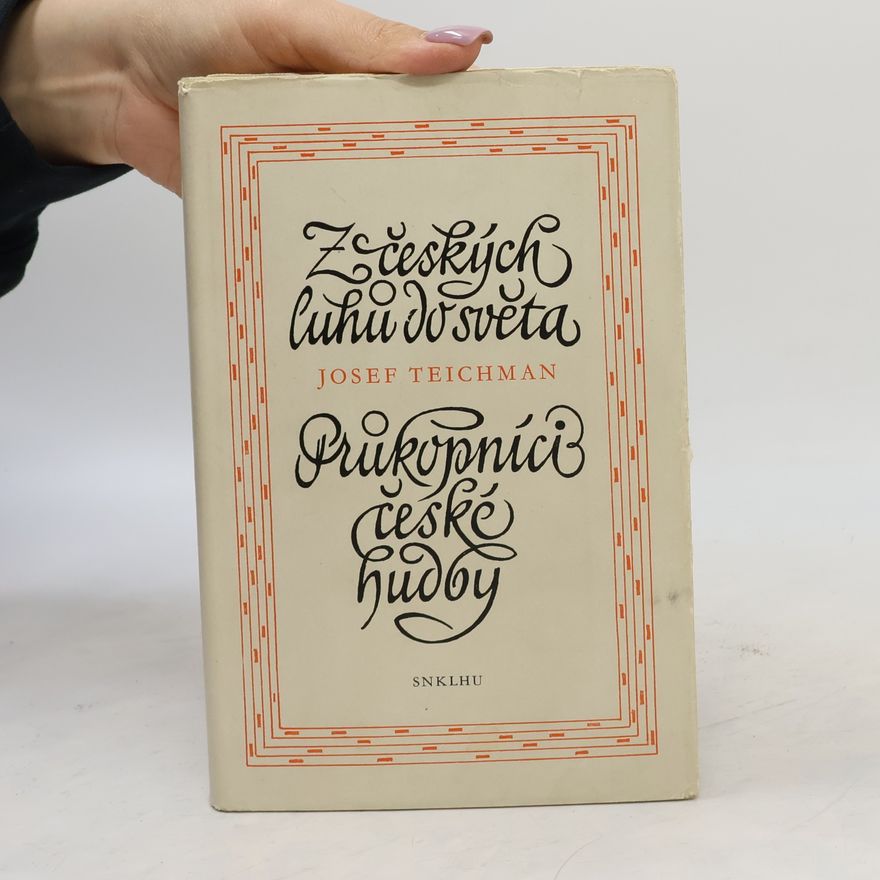 Josef Teichman Z českých luhů do světa. Průkopníci české hudby