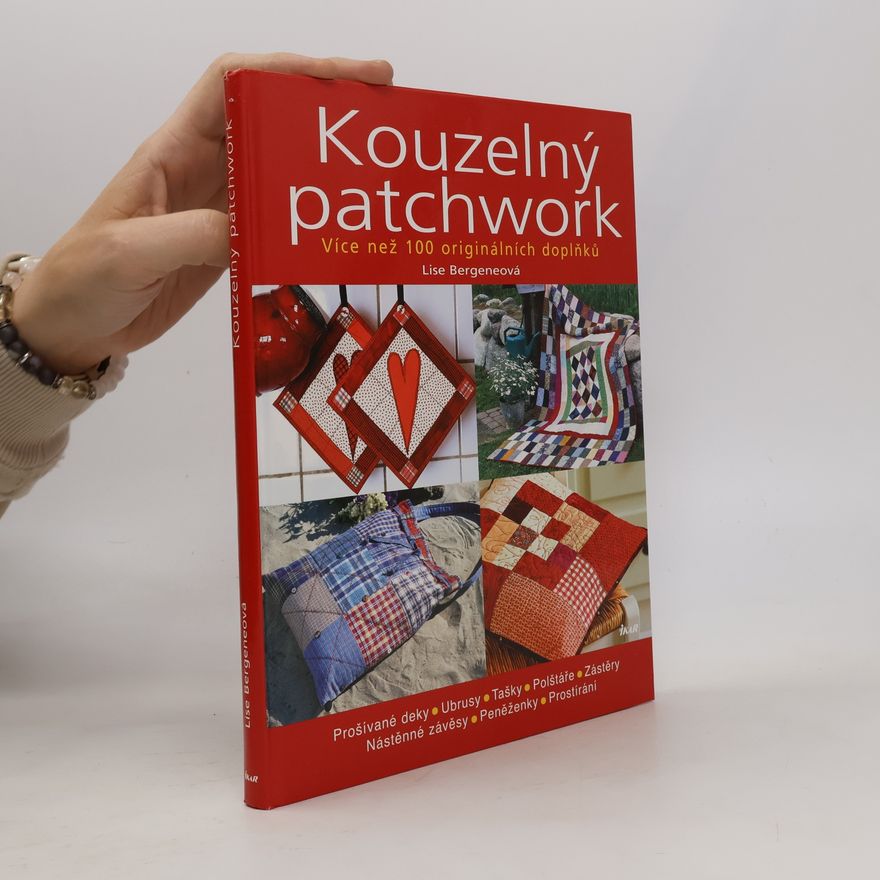 Lise Bergene Kouzelný patchwork: Více než 100 originálních doplňků
