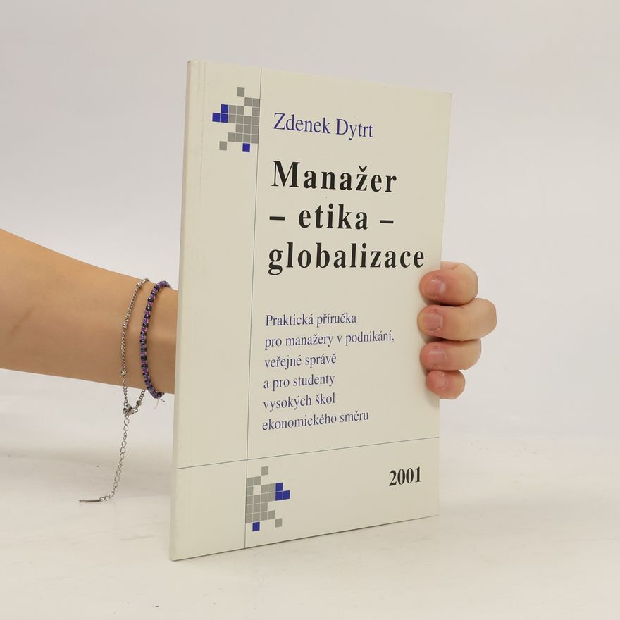 Zdeněk Dytrt Manažer - etika - globalizace