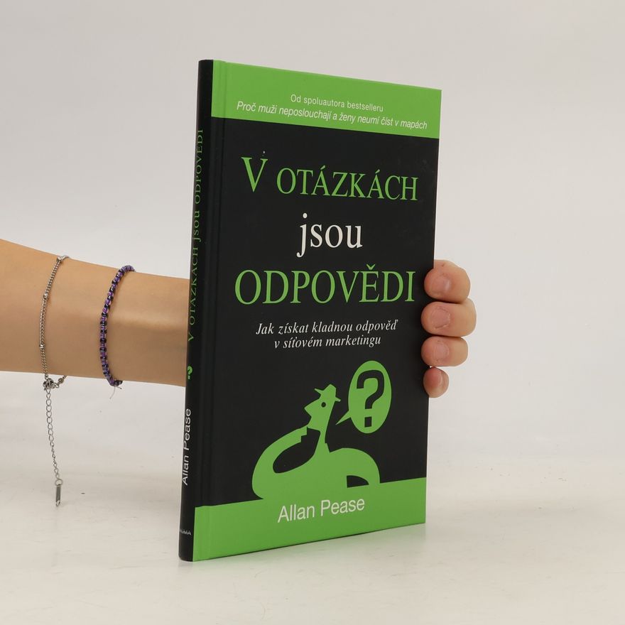 Allan Pease V otázkách jsou odpovědi. Jak získat kladnou odpověď v síťovém marketingu
