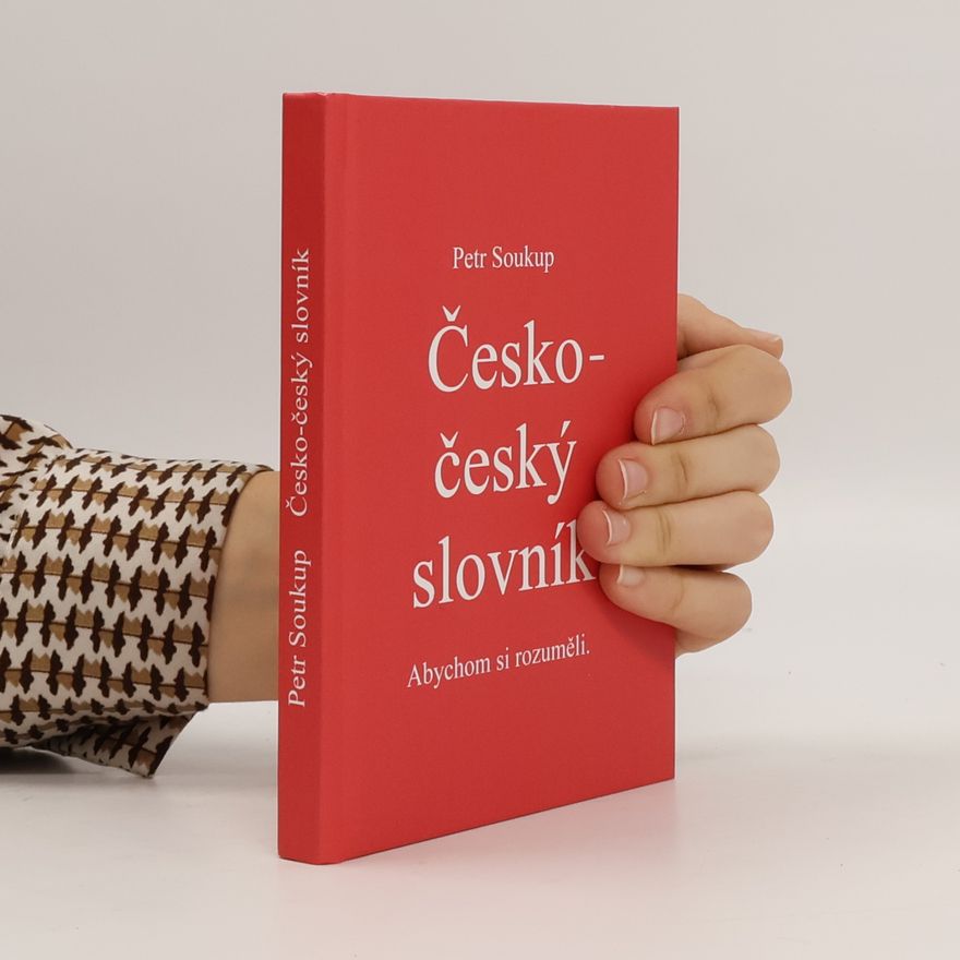 Petr Soukup Česko-český slovník. Abychom si rozuměli