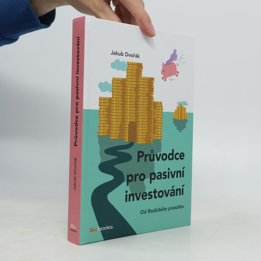 Jakub Dvořák Průvodce pro pasivní investování