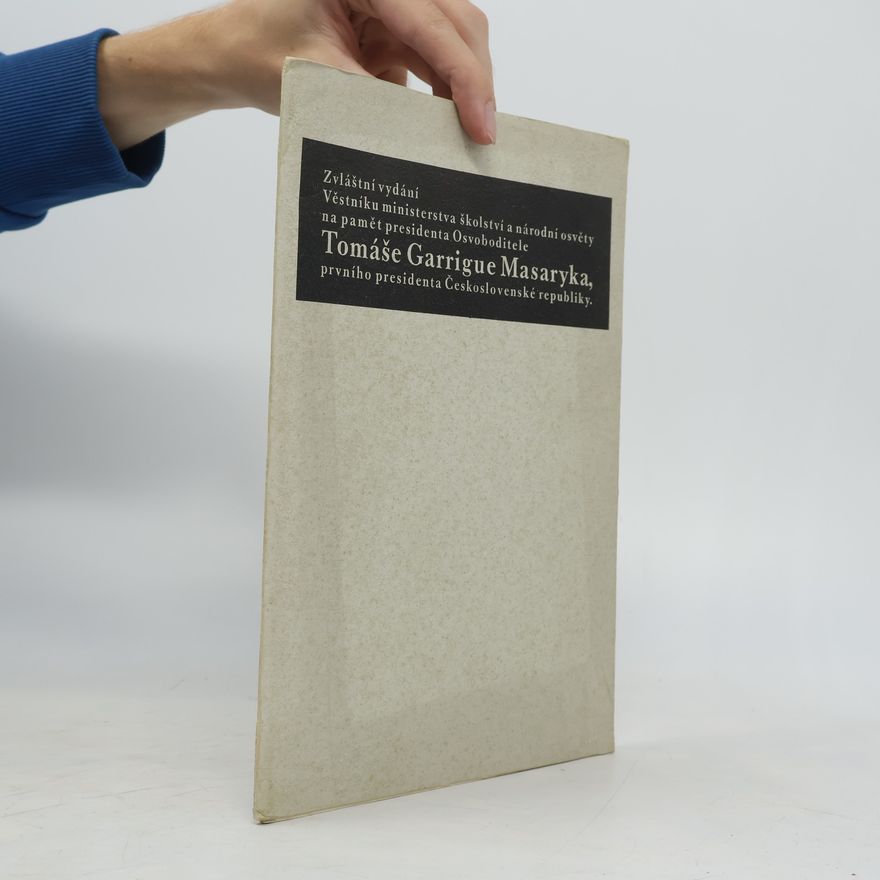 Various authors Zvláštní vydání Věstníku ministerstva školství a národní osvěty na pamět Osvoboditele Tomáše Garrigue Masaryka, prvního prezidenta československé republiky