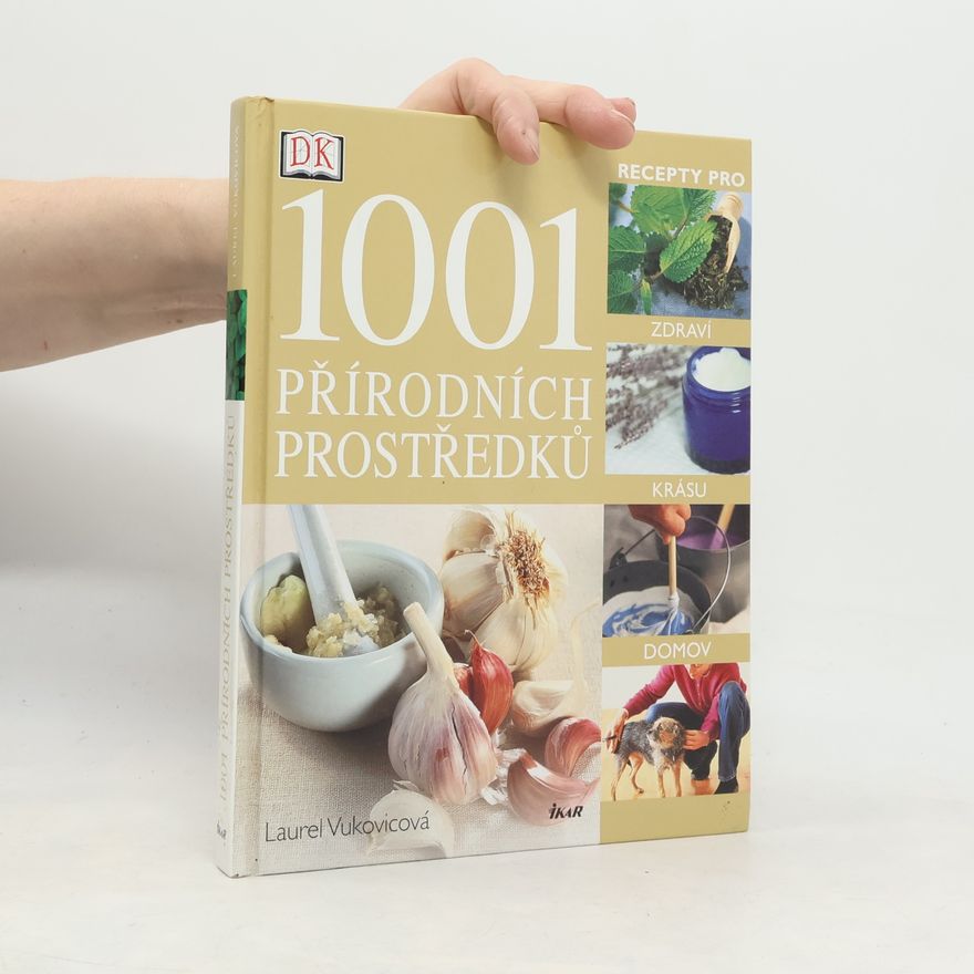 Laurel Vukovic 1001 přírodních prostředků : [recepty pro zdraví, krásu, domov]