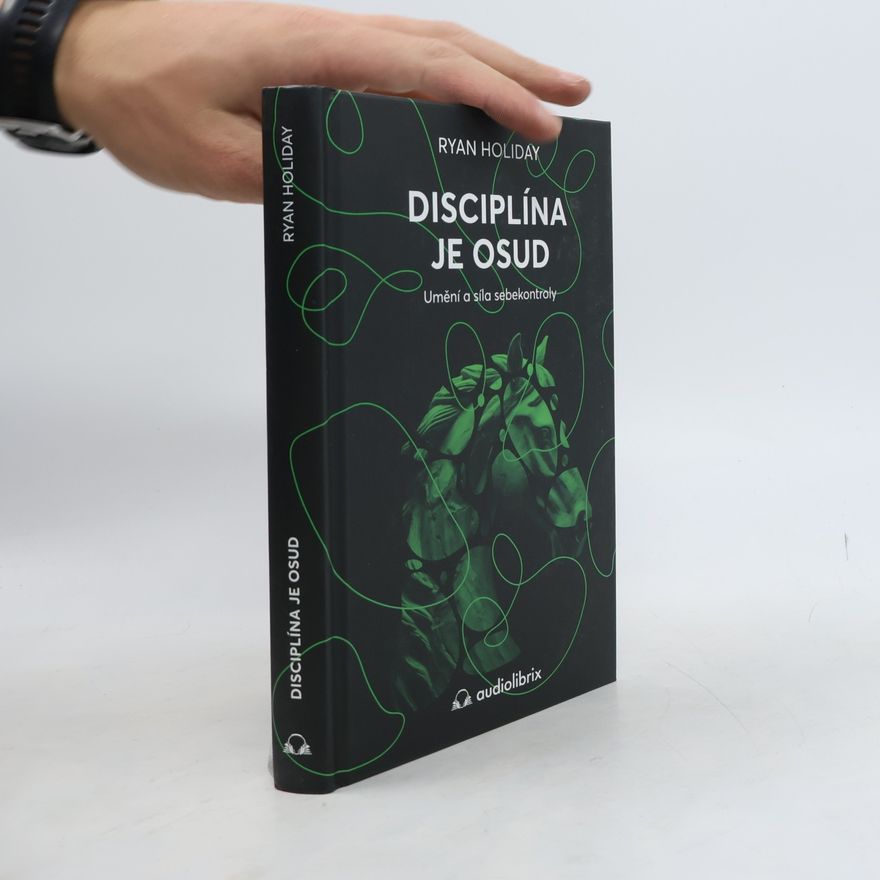 Ryan Holiday Disciplína je osud : umění a síla sebekontroly