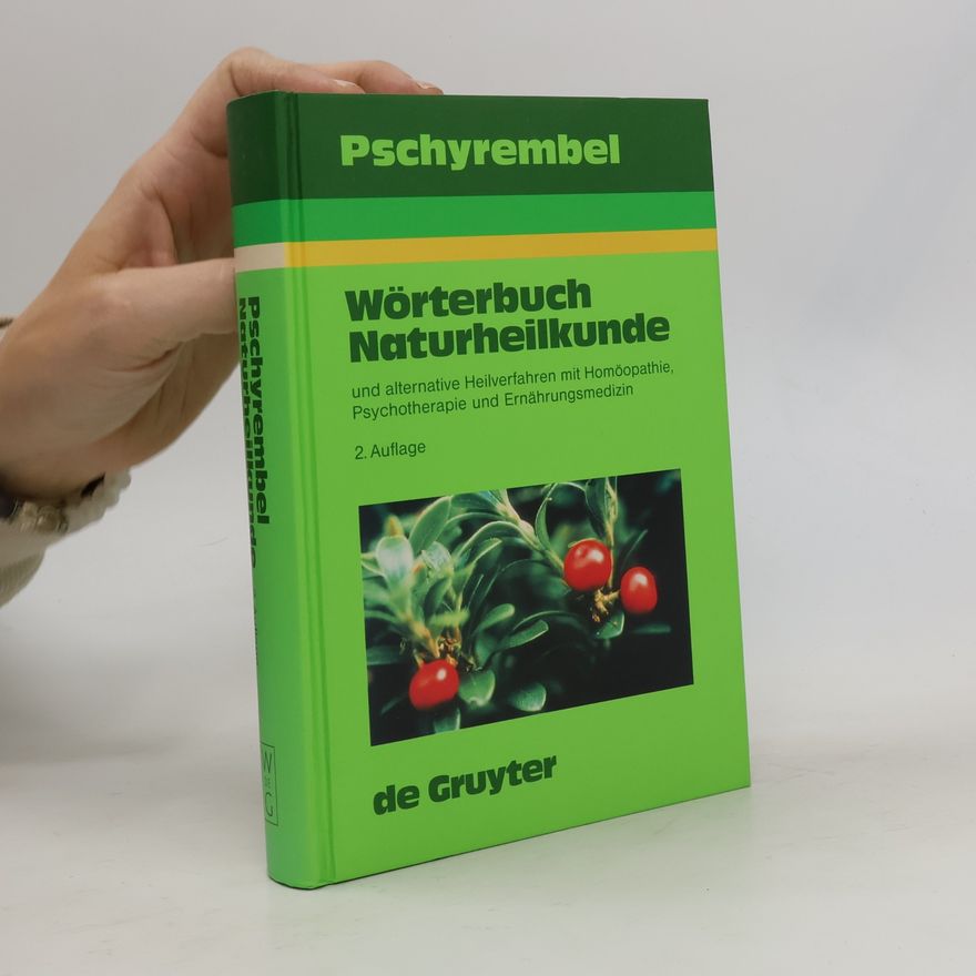 Willibald Pschyrembel Pschyrembel Wörterbuch Naturheilkunde und alternative Heilverfahren mit Homöopathie, Psychotherapie und Ernährungsmedizin