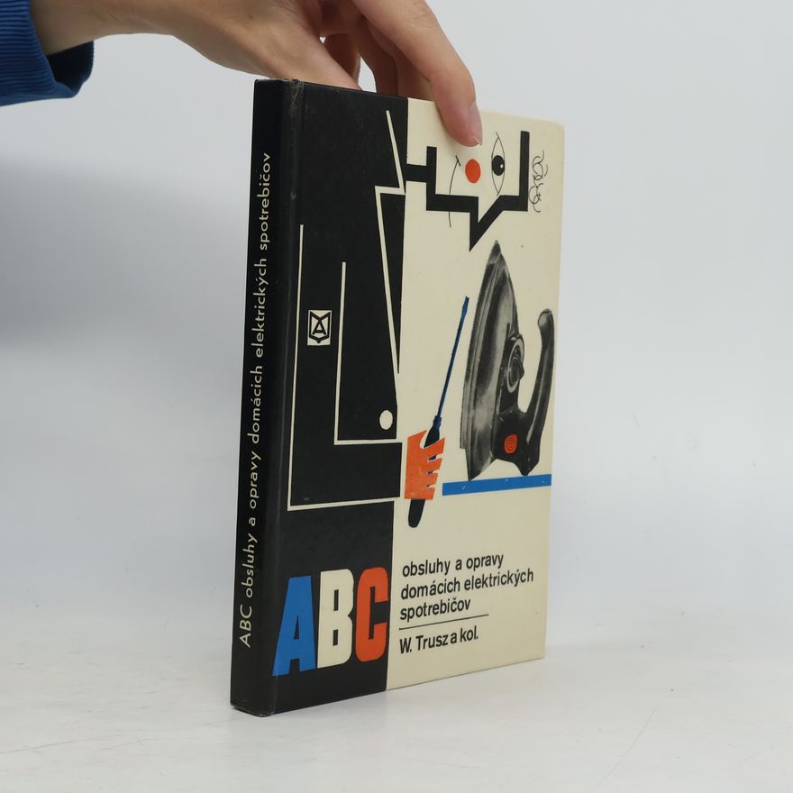 Włodzimierz Trusz ABC obsluhy a opravy domácich elektrických spotrebičov