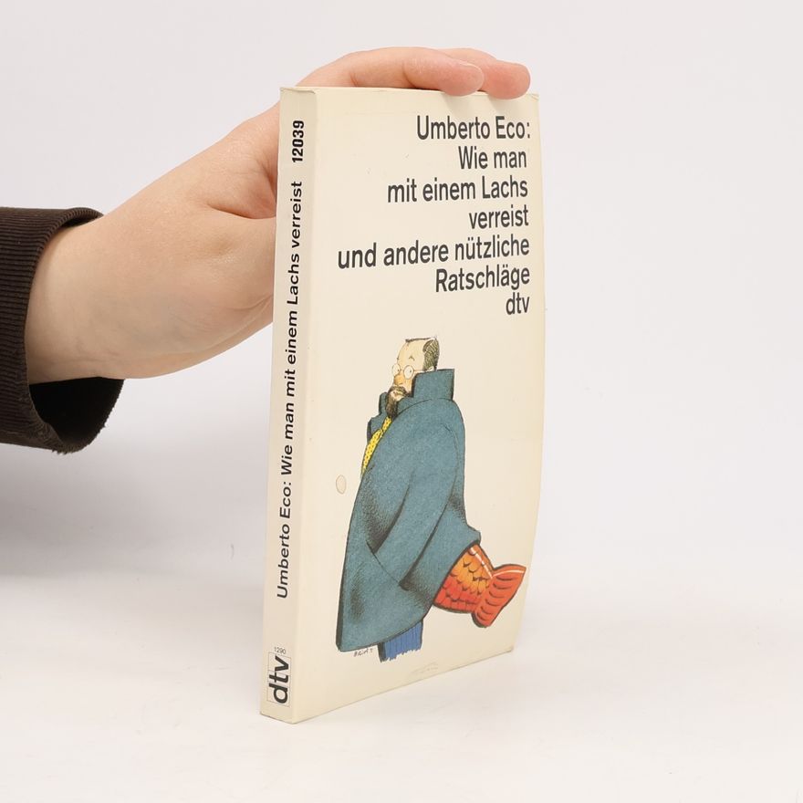 Umberto Eco Wie man mit einem Lachs verreist und andere nützliche Ratschläge