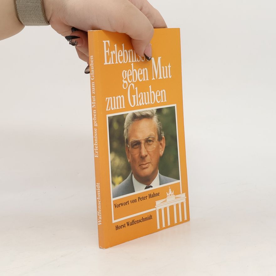 Horst Waffenschmidt Erlebnisse geben Mut zum Glauben