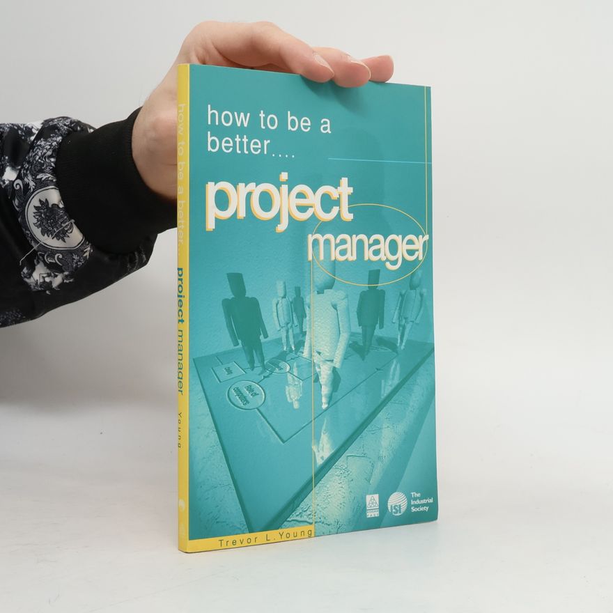Trevor Leonard Young How to Be a Better Project Manager