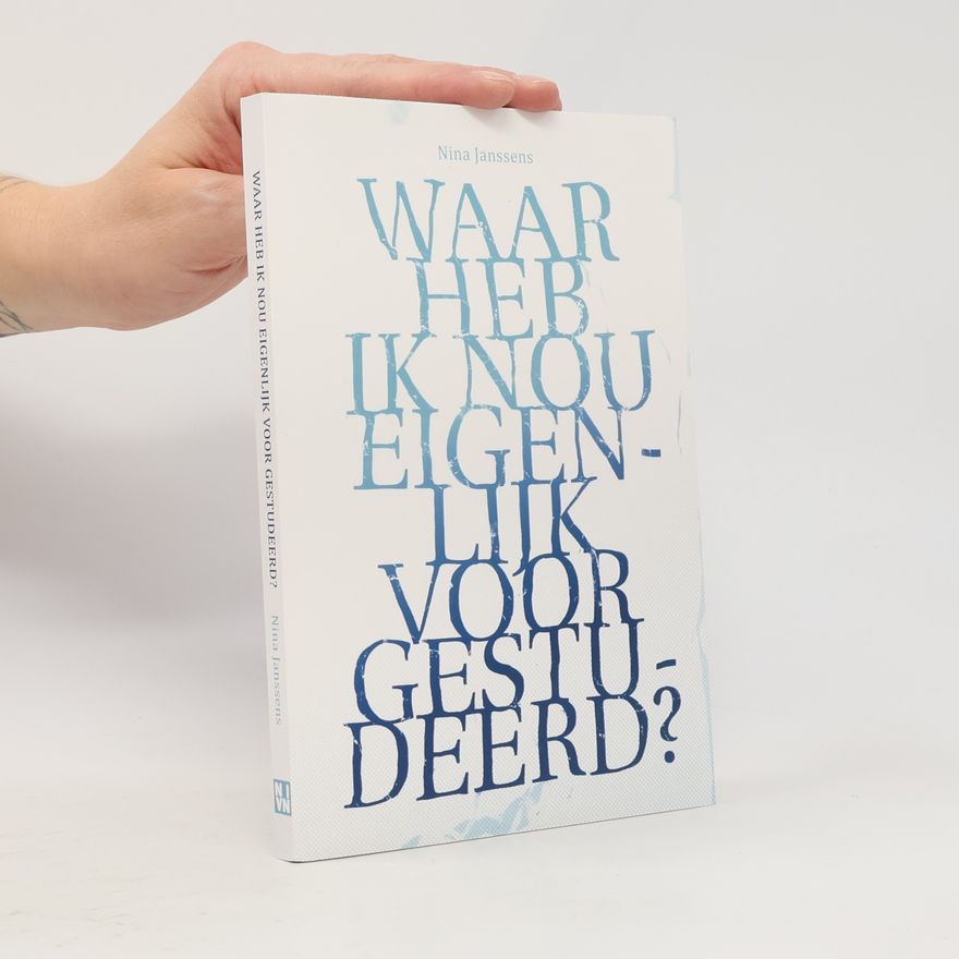Nina Janssens Waar heb ik nou eigenlijk voor gestudeerd?