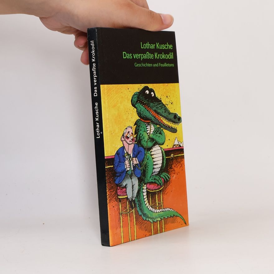 Lothar Kusche Das verpaßte Krokodil. Geschichten und Feuilletons.