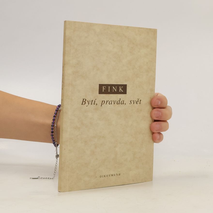 Eugen Fink Bytí, pravda, svět. Předběžné otázky k pojmu "fenomén"