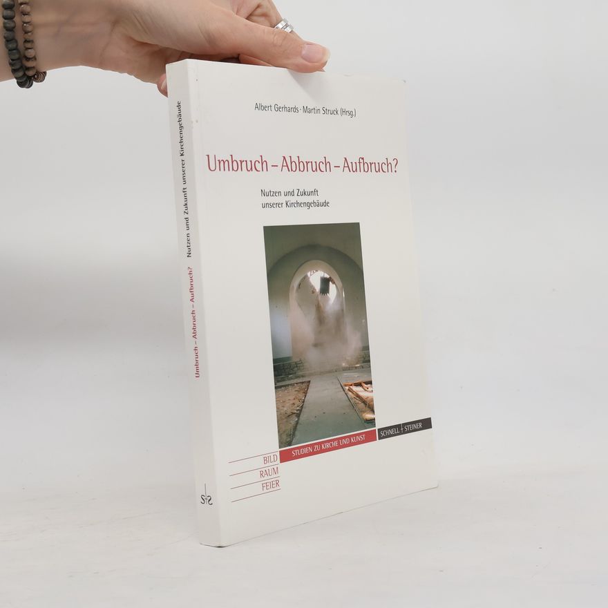 Martin Struck Studien zu Kirche und Kunst: Umbruch - Abbruch - Aufbruch?