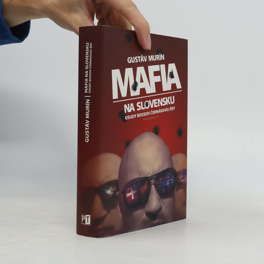 Gustáv Murín Mafia na Slovensku. Osudy bossov Černákovej éry