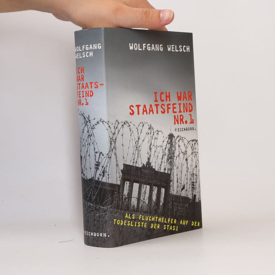 Wolfgang Welsch Ich war Staatsfeind Nr. 1