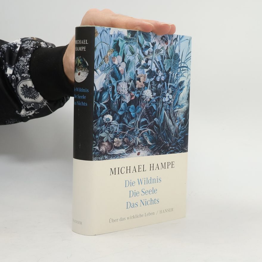 Michael Hampe Der Wildnis. Die Seele. Das Nichts