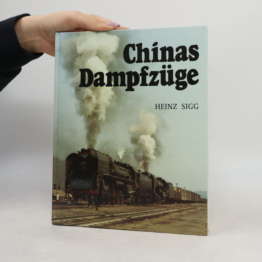 Heinz Sigg Chinas Dampfzüge