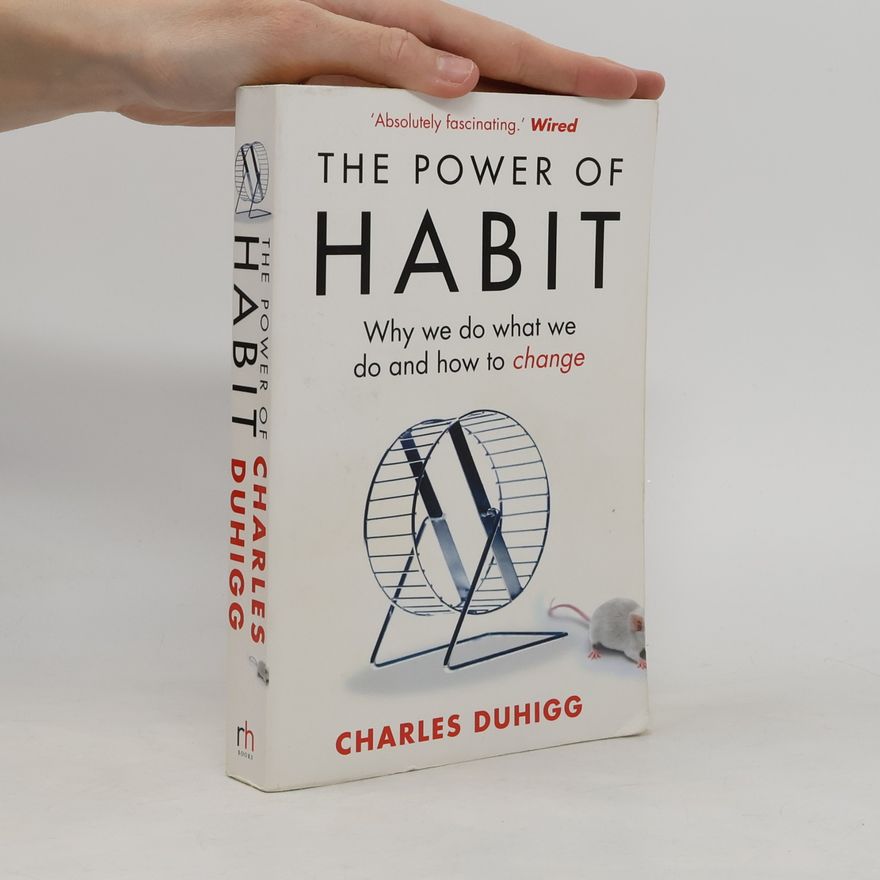 Charles Duhigg The Power of Habit. Why We Do What We Do and How to Change