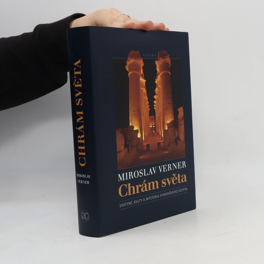 Miroslav Verner Chrám světa: Svatyně, kulty a mysteria starověkého Egypta