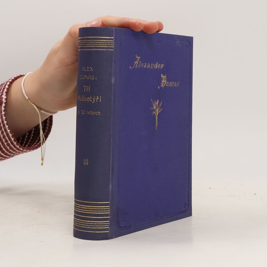 Alexandre Dumas starší Tři Mušketýři ještě po deseti letech. Díl III.