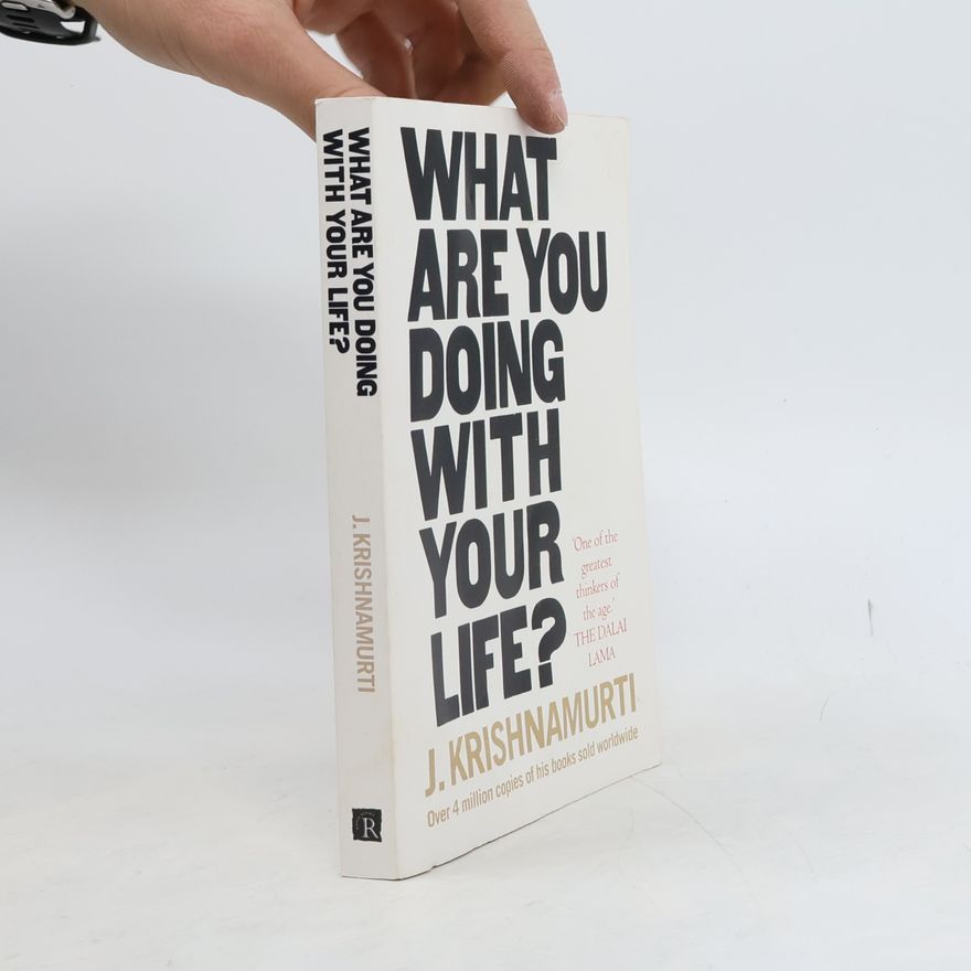 Jiddu Krishnamurti What Are You Doing With Your Life?