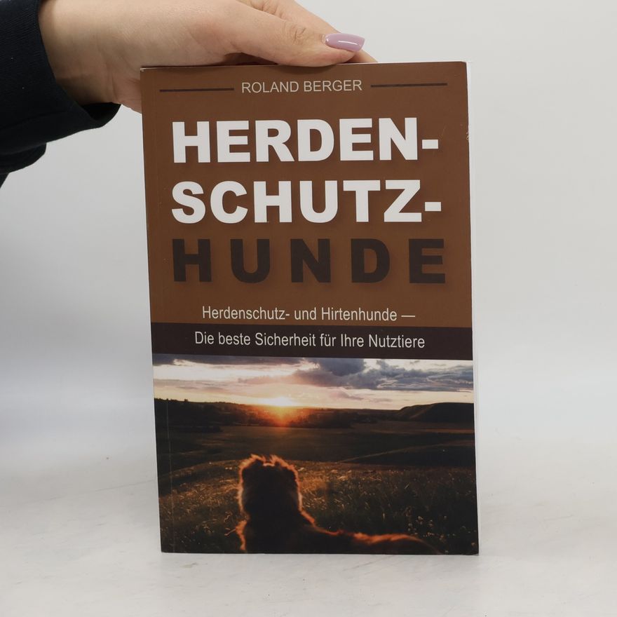 Roland Berger Herdenschutzhunde: Herdenschutz- und Hirtenhunde - Die beste Sicherheit für Ihre Nutztiere