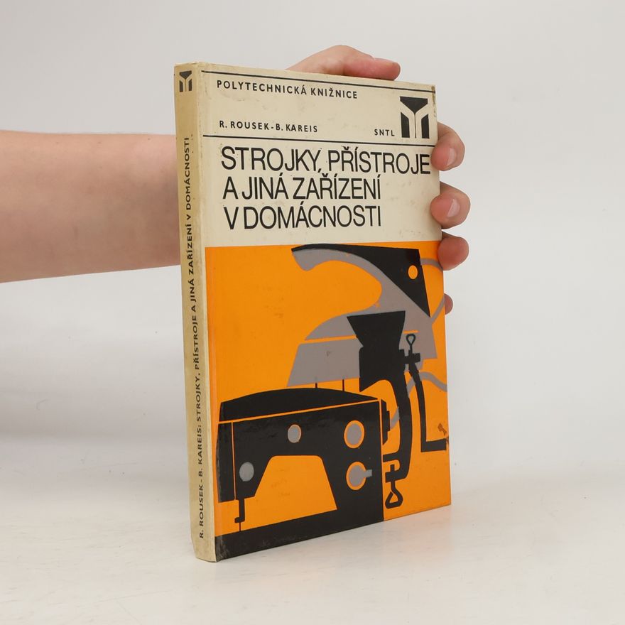 Rudolf Rousek Strojky, přístroje a jiná zařízení v domácnosti